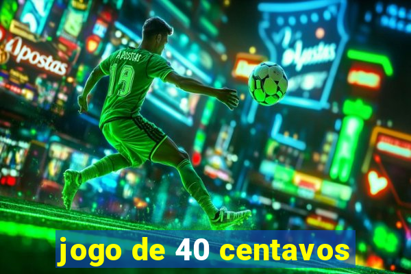 jogo de 40 centavos